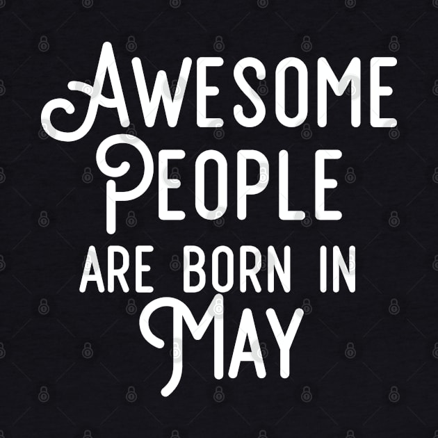 Awesome People Are Born In May (White Text) by inotyler